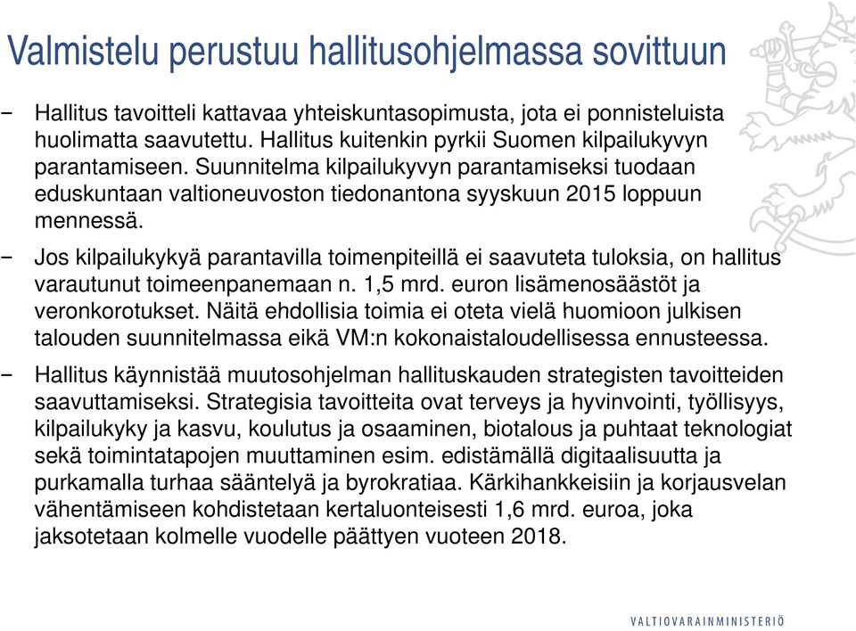 Jos kilpailukykyä parantavilla toimenpiteillä ei saavuteta tuloksia, on hallitus varautunut toimeenpanemaan n. 1,5 mrd. euron lisämenosäästöt ja veronkorotukset.