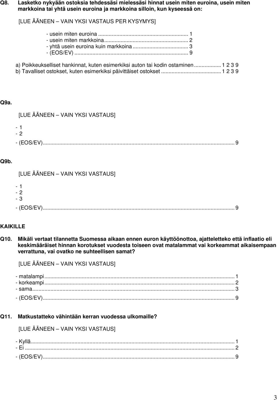 .. 1 2 3 9 b) Tavalliset ostokset, kuten esimerkiksi päivittäiset ostokset... 1 2 3 9 Q9a. - 1-2 Q9b. - 1-2 - 3 KAIKILLE Q10.