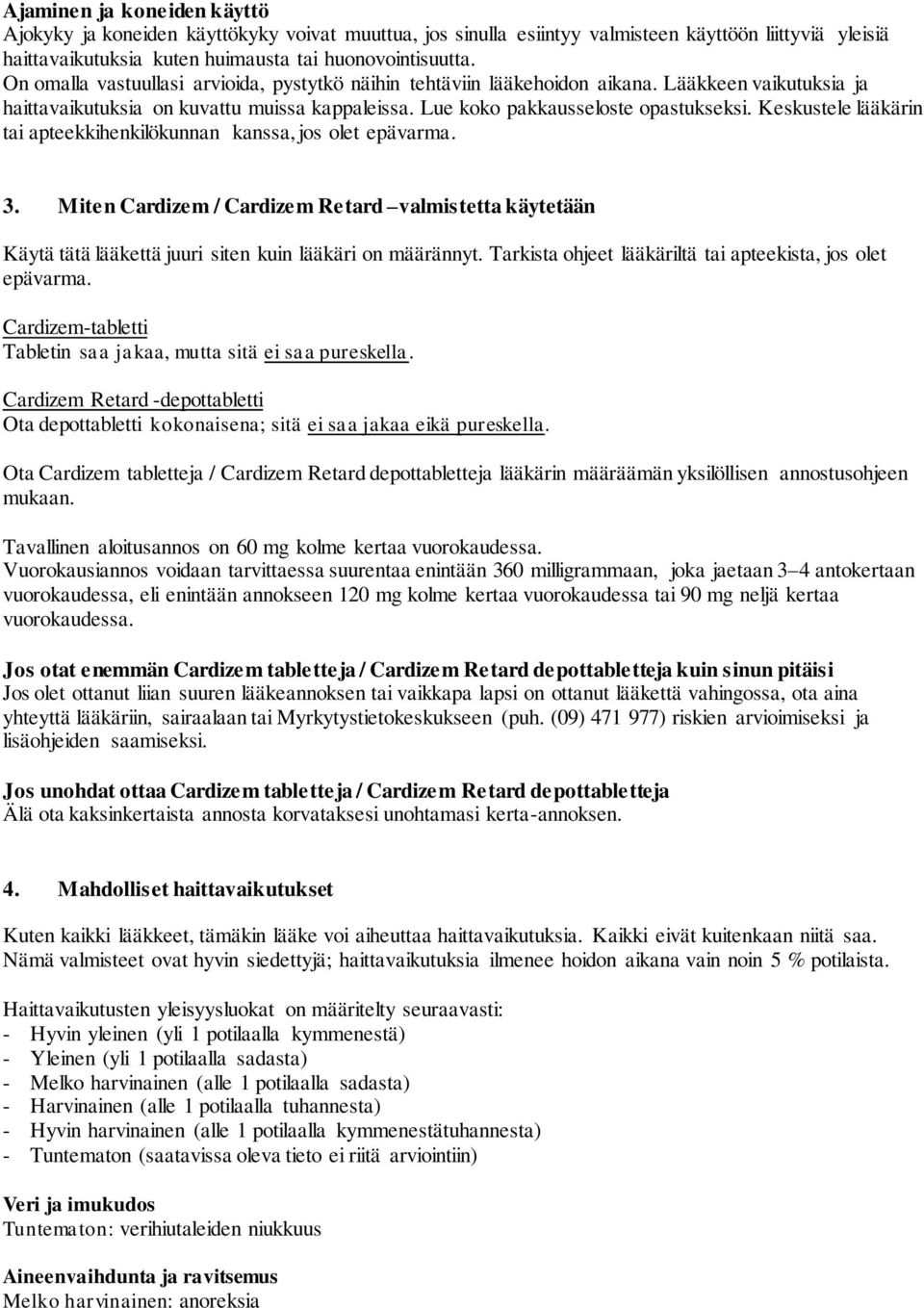 Keskustele lääkärin tai apteekkihenkilökunnan kanssa, jos olet epävarma. 3. Miten Cardizem / Cardizem Retard valmistetta käytetään Käytä tätä lääkettä juuri siten kuin lääkäri on määrännyt.