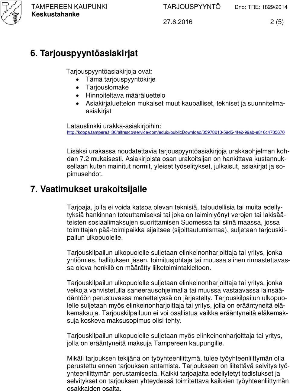 suunnitelmaasiakirjat Latauslinkki urakka-asiakirjoihin: http://koppa.tampere.