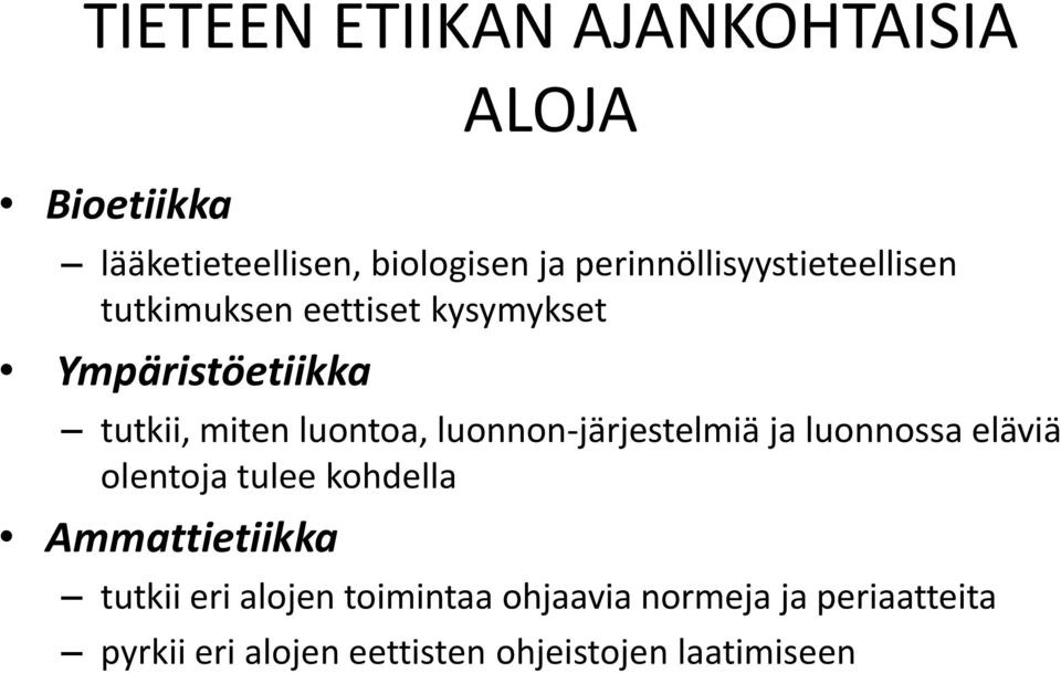 luontoa, luonnon-järjestelmiä ja luonnossa eläviä olentoja tulee kohdella Ammattietiikka