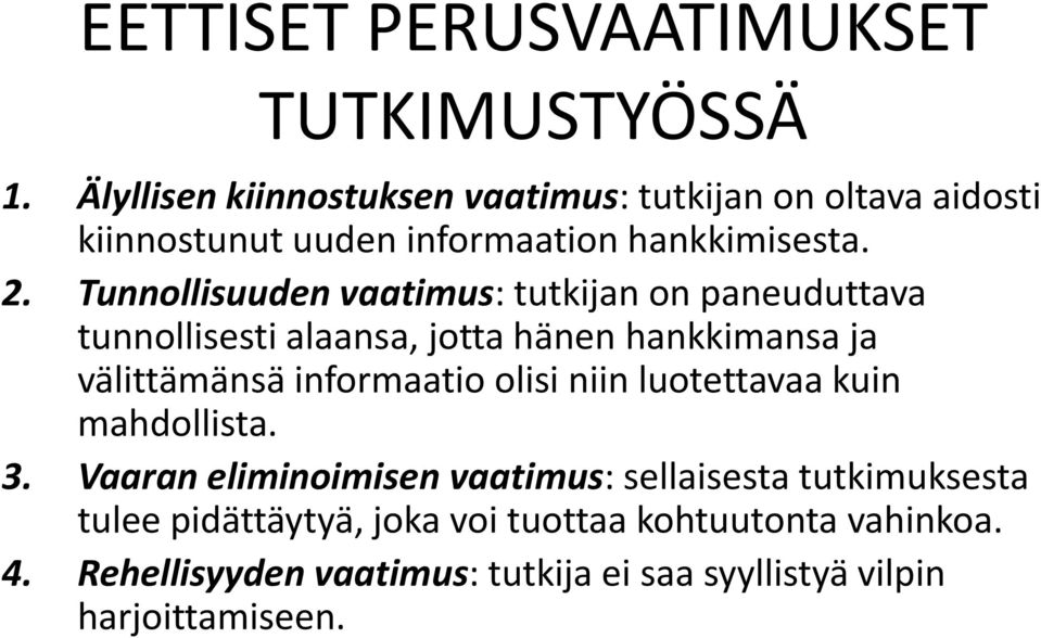 Tunnollisuuden vaatimus: tutkijan on paneuduttava tunnollisesti alaansa, jotta hänen hankkimansa ja välittämänsä informaatio