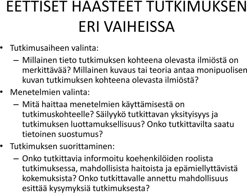 Menetelmien valinta: Mitä haittaa menetelmien käyttämisestä on tutkimuskohteelle? Säilyykö tutkittavan yksityisyys ja tutkimuksen luottamuksellisuus?