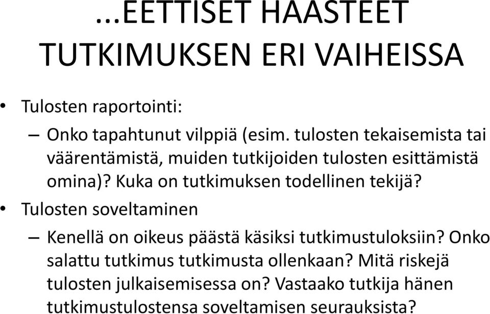 Kuka on tutkimuksen todellinen tekijä? Tulosten soveltaminen Kenellä on oikeus päästä käsiksi tutkimustuloksiin?