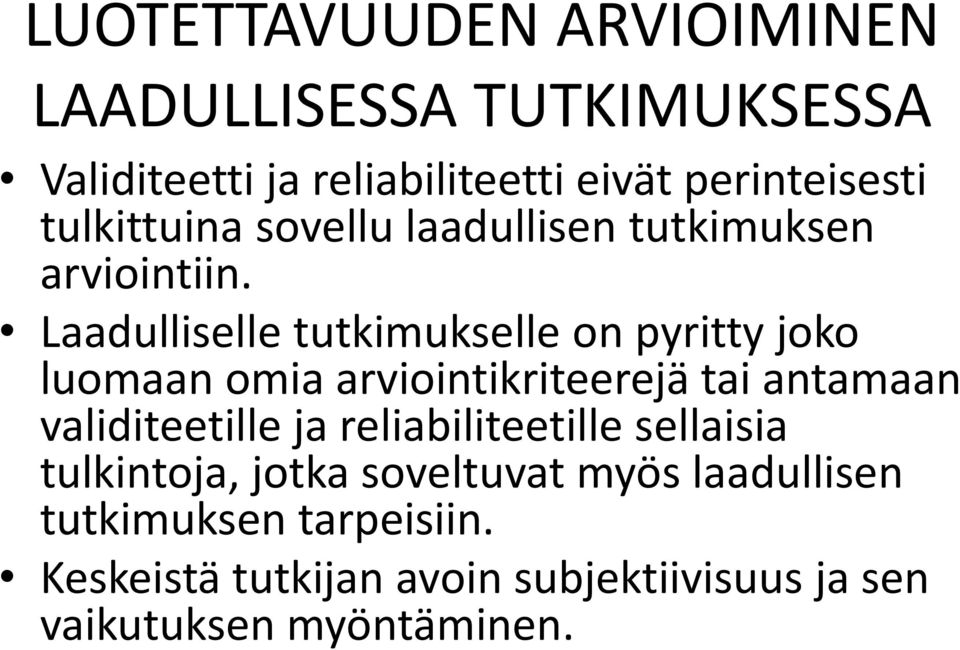 Laadulliselle tutkimukselle on pyritty joko luomaan omia arviointikriteerejä tai antamaan validiteetille ja