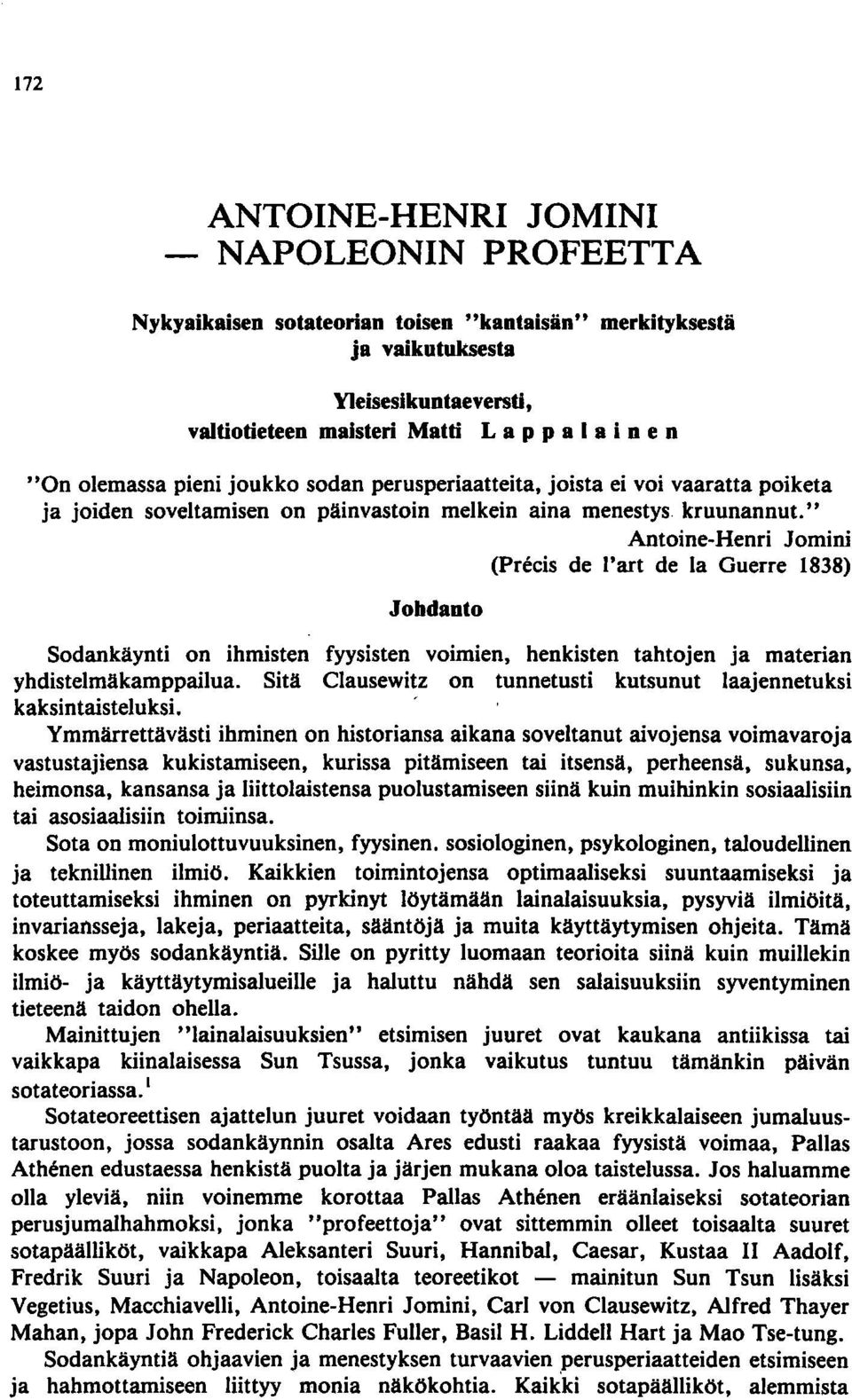 " Antoine-Henri Jomini (precis de I'art de la Guerre 1838) Johdanto Sodankäynti on ihmisten fyysisten voimien, henkisten tahtojen ja materian yhdistelmäkamppailua.