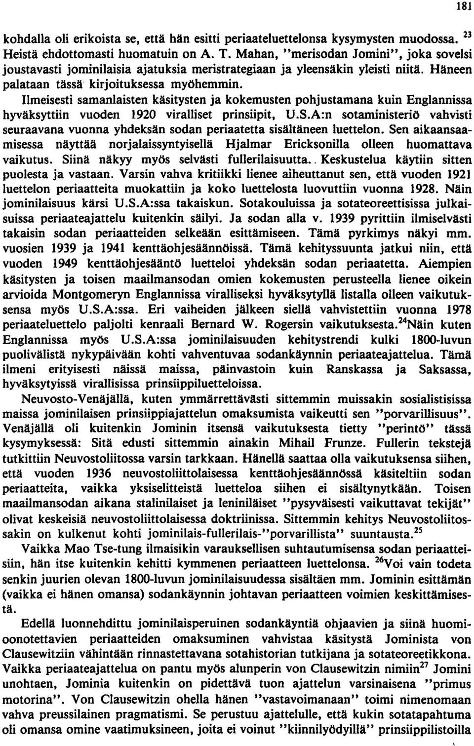 Ilmeisesti samanlaisten käsitysten ja kokemusten pohjustamana kuin Englannissa hyväksyttiin vuoden 1920 viralliset prinsiipit, U.S.