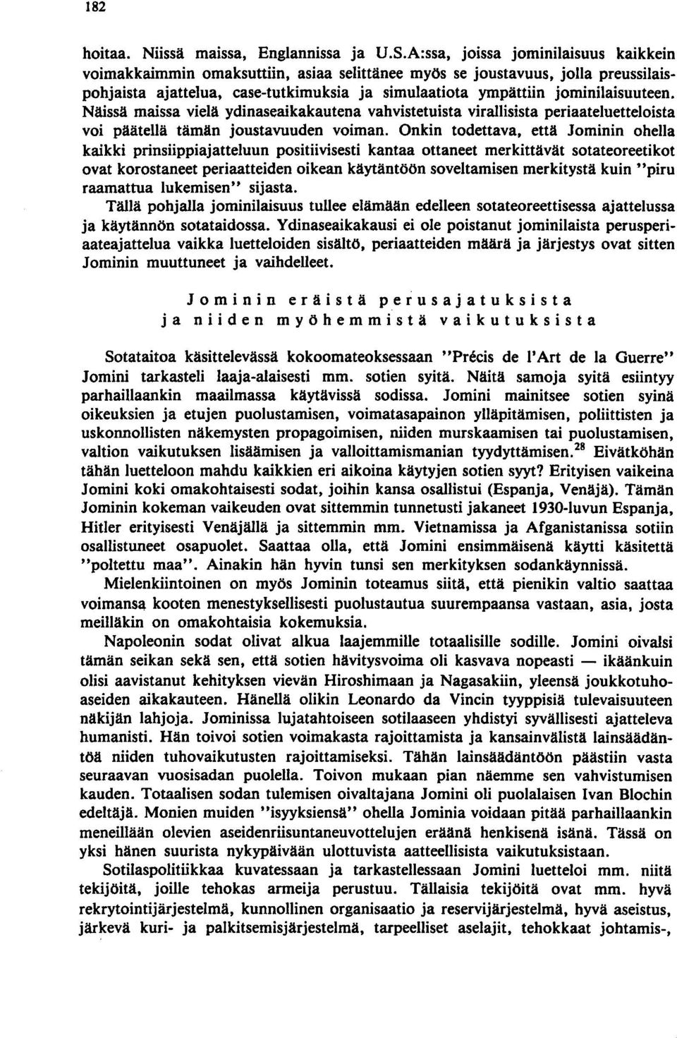 Näissä maissa vielä ydinaseaikakautena vahvistetuista virallisista periaateluetteloista voi päätellä tämän joustavuuden voiman.