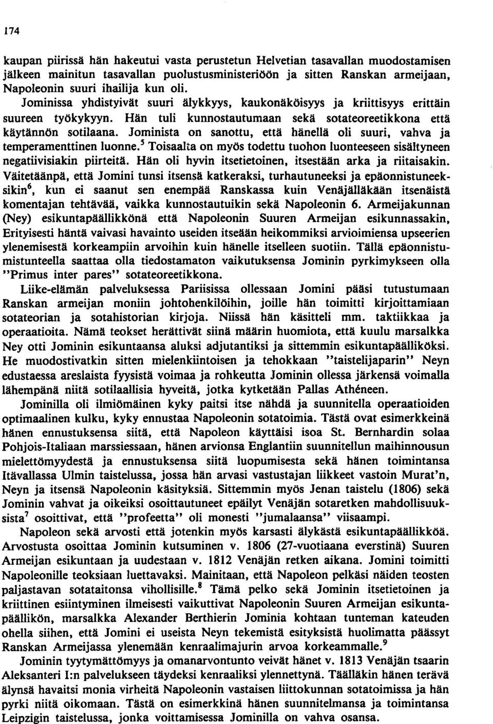 Jominista on sanottu, että hänellä oli suuri, vahva ja temperamenttinen luonne. S Toisaalta on myös todettu tuohon luonteeseen sisältyneen negatiivisiakin piirteitä.