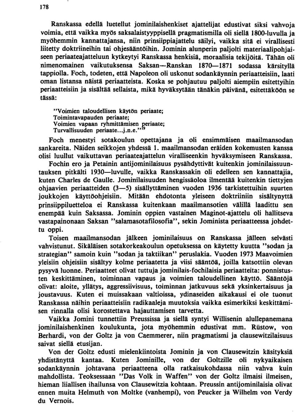 Jominin alunperin paljolti materiaalipohjaiseen periaateajatteluun kytkeytyi Ranskassa henkisiä, moraalisia tekijöitä.