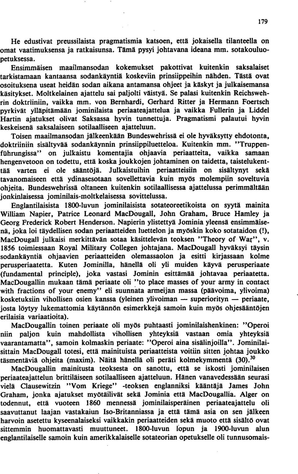 Tästä ovat osoituksena useat heidän sodan aikana antamansa ohjeet ja käskyt ja julkaisemansa käsitykset. Moltkelainen ajattelu sai paljolti väistyä.