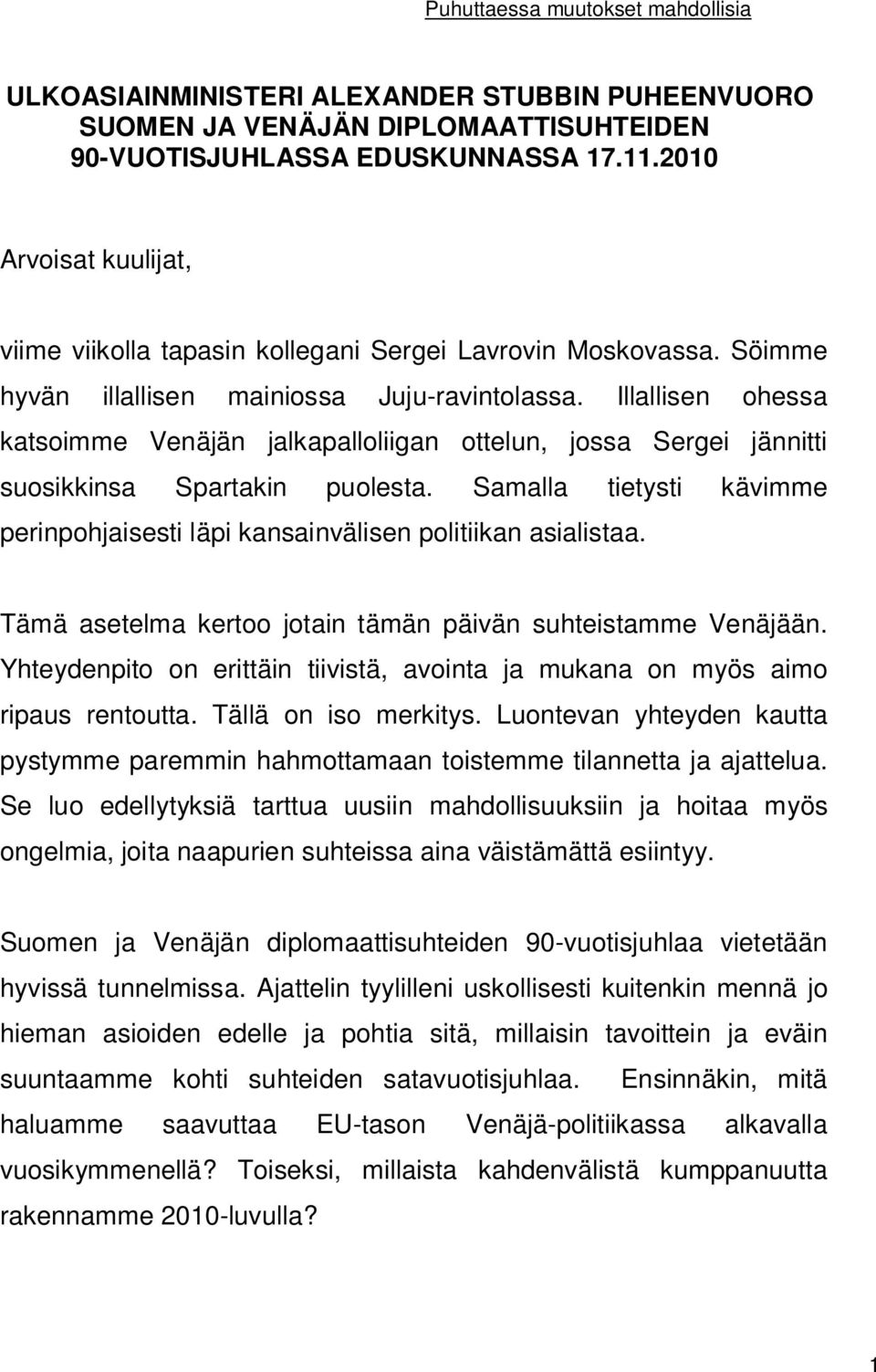 Illallisen ohessa katsoimme Venäjän jalkapalloliigan ottelun, jossa Sergei jännitti suosikkinsa Spartakin puolesta. Samalla tietysti kävimme perinpohjaisesti läpi kansainvälisen politiikan asialistaa.