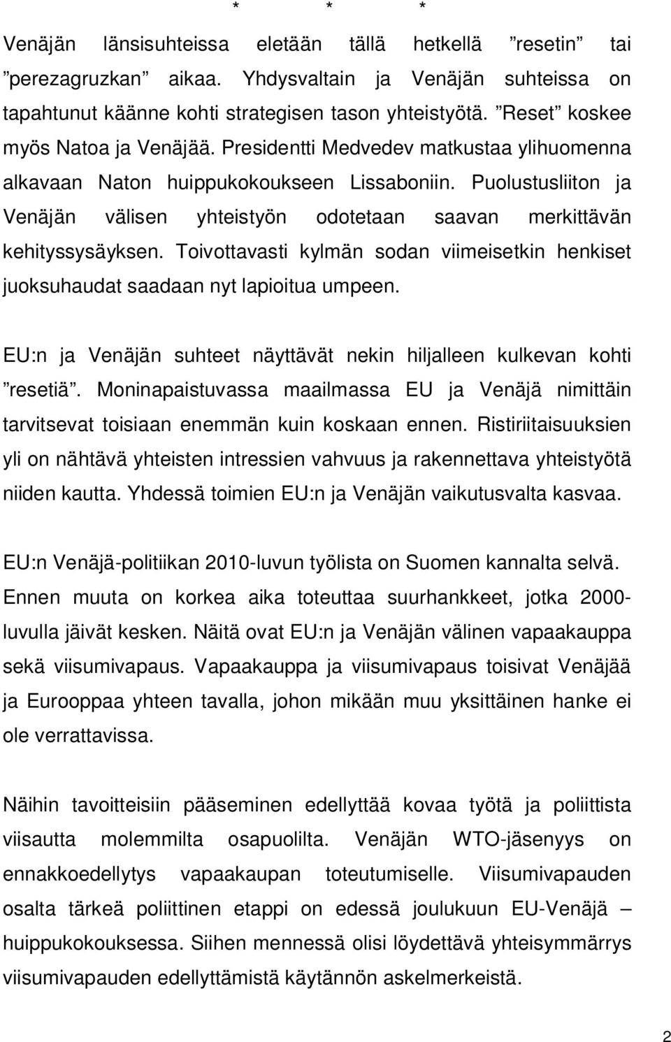 Puolustusliiton ja Venäjän välisen yhteistyön odotetaan saavan merkittävän kehityssysäyksen. Toivottavasti kylmän sodan viimeisetkin henkiset juoksuhaudat saadaan nyt lapioitua umpeen.