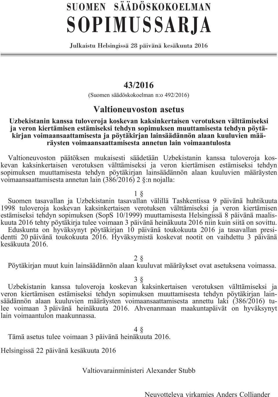 määräysten voimaansaattamisesta annetun lain voimaantulosta Valtioneuvoston päätöksen mukaisesti säädetään Uzbekistanin kanssa tuloveroja koskevan kaksinkertaisen verotuksen välttämiseksi ja veron