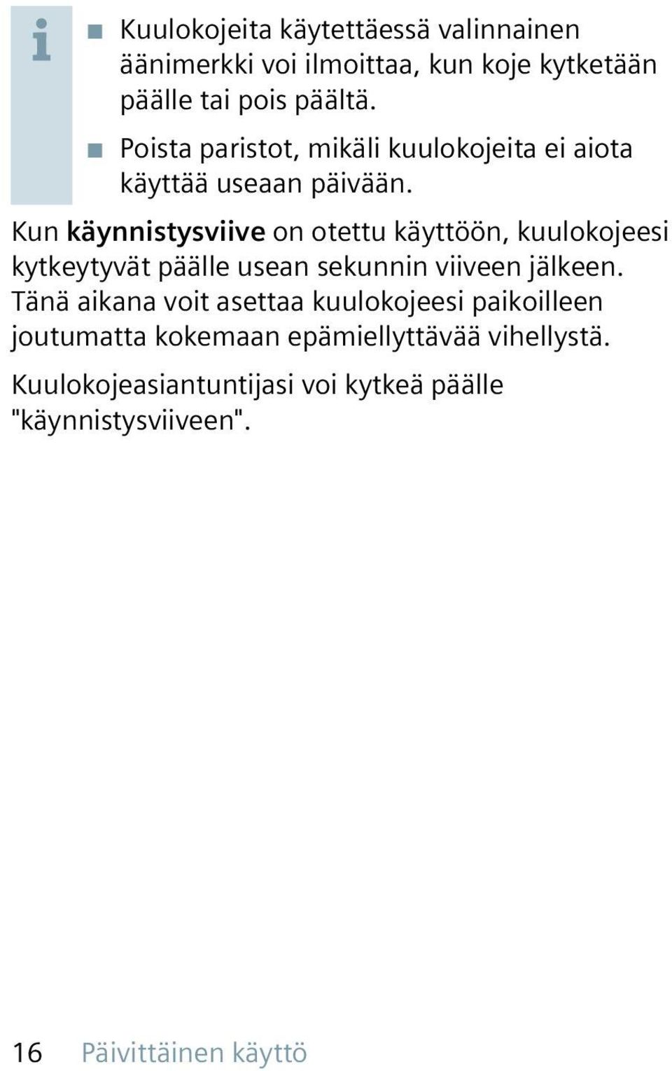 Kun käynnistysviive on otettu käyttöön, kuulokojeesi kytkeytyvät päälle usean sekunnin viiveen jälkeen.