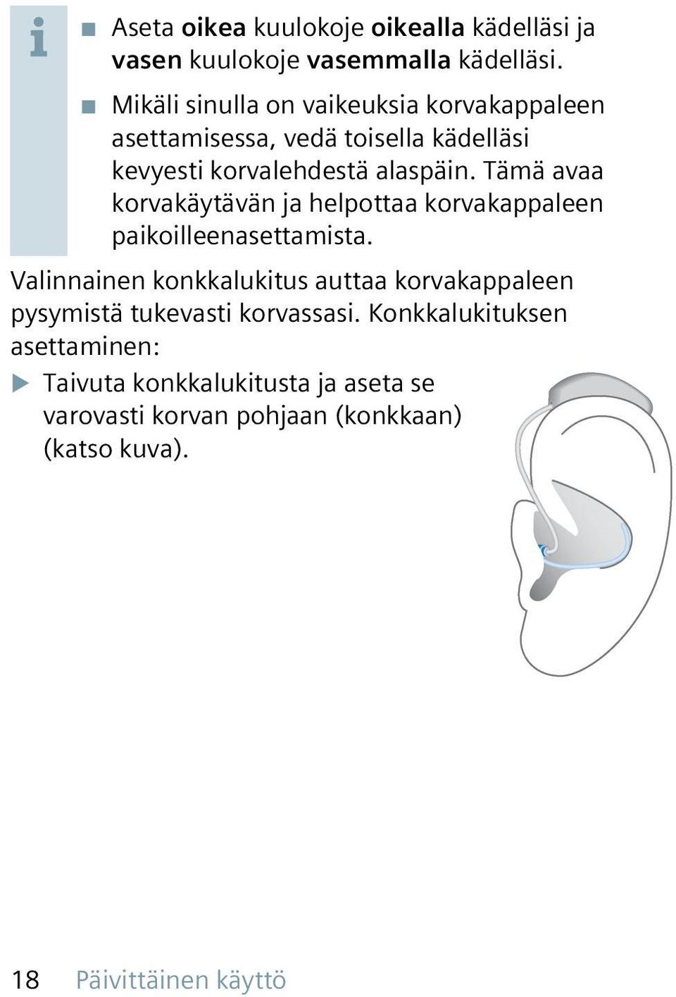 Tämä avaa korvakäytävän ja helpottaa korvakappaleen paikoilleenasettamista.