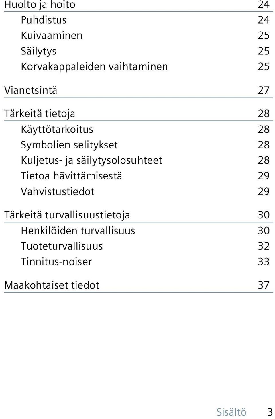 säilytysolosuhteet 28 Tietoa hävittämisestä 29 Vahvistustiedot 29 Tärkeitä turvallisuustietoja