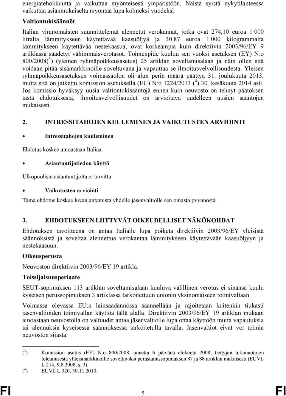 lämmitykseen käytettävää nestekaasua, ovat korkeampia kuin direktiivin 2003/96/EY 9 artiklassa säädetyt vähimmäisverotasot.