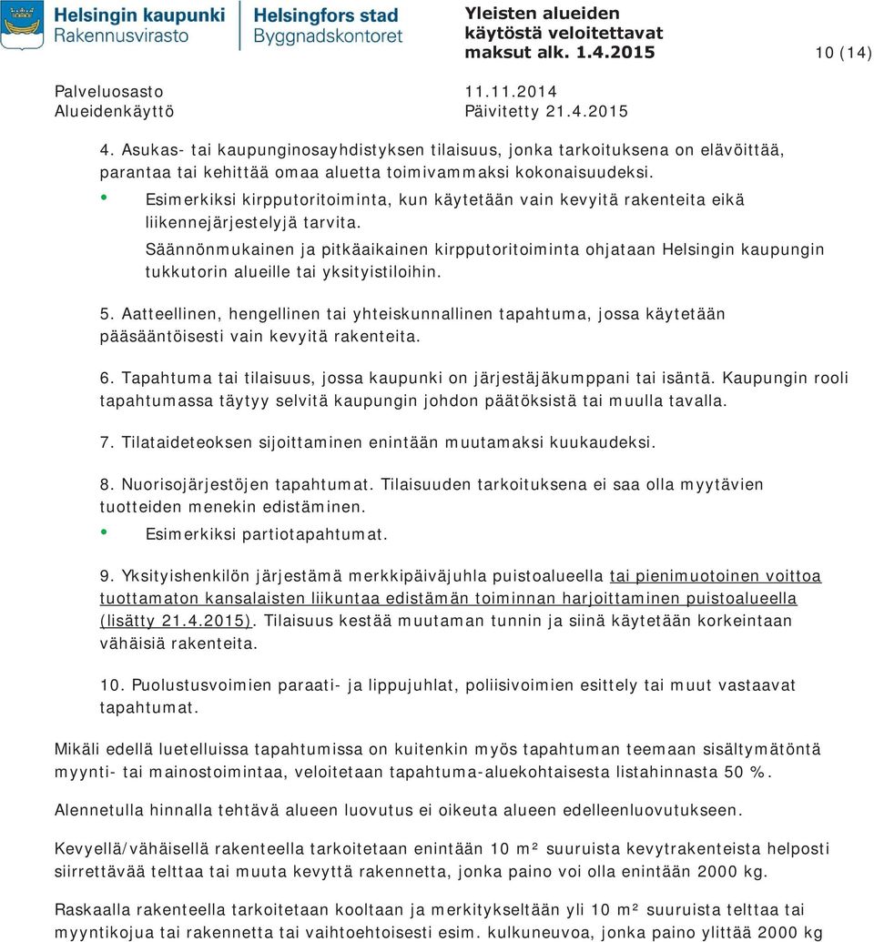 Säännönmukainen ja pitkäaikainen kirpputoritoiminta ohjataan Helsingin kaupungin tukkutorin alueille tai yksityistiloihin. 5.