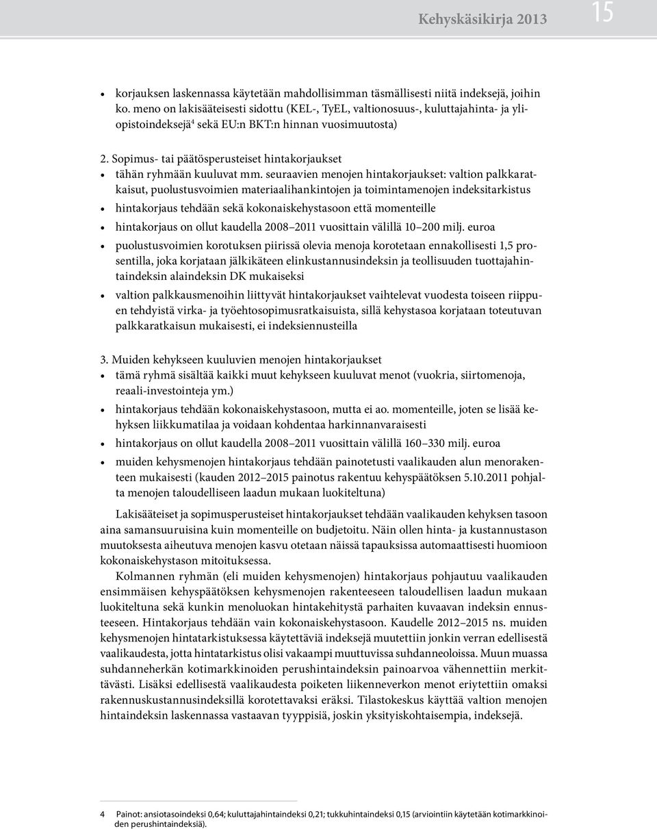Sopimus- tai päätösperusteiset hintakorjaukset tähän ryhmään kuuluvat mm.