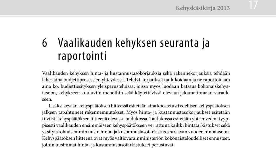 budjettiesityksen yleisperusteluissa, joissa myös luodaan katsaus kokonaiskehystasoon, kehykseen kuuluviin menoihin sekä käytettävissä olevaan jakamattomaan varaukseen.