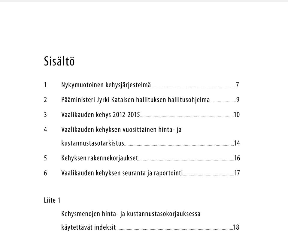 ..10 4 Vaalikauden kehyksen vuosittainen hinta- ja kustannustasotarkistus.