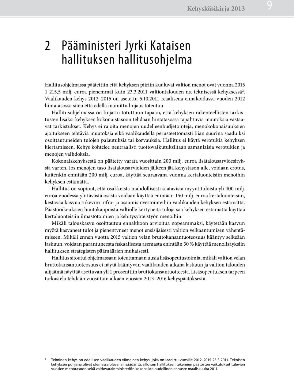 2011 reaalisena ennakoidussa vuoden 2012 hintatasossa siten että edellä mainittu linjaus toteutuu.