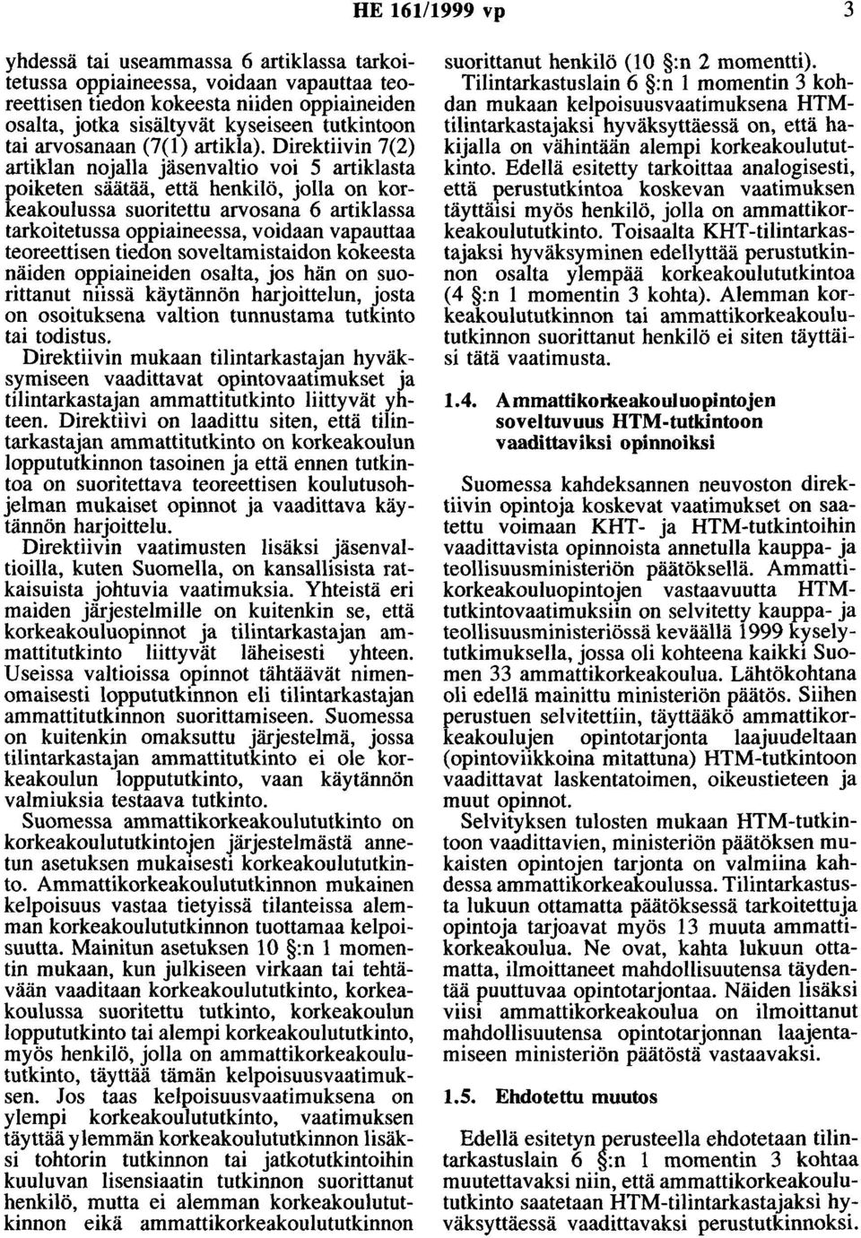 Direktiivin 7(2) artiklan nojalla jäsenvaltio voi 5 artiklasta poiketen säätää, että henkilö, jolla on korkeakoulussa suoritettu arvosana 6 artiklassa tarkoitetussa oppiaineessa, voidaan vapauttaa