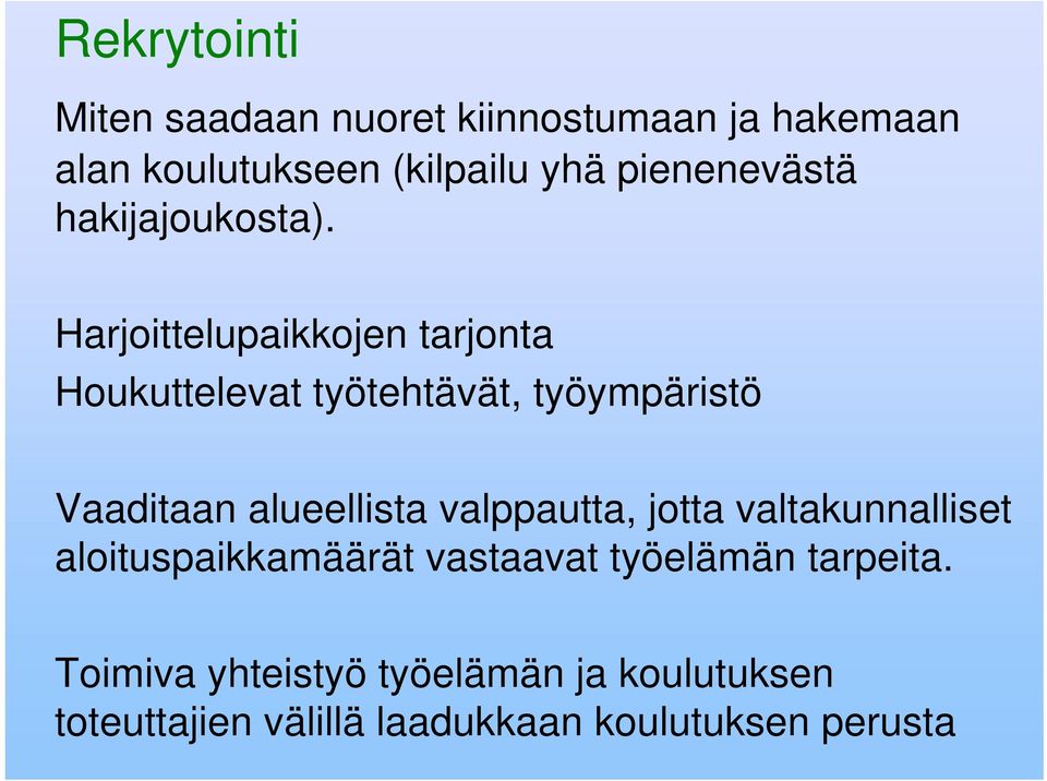 Harjoittelupaikkojen tarjonta Houkuttelevat työtehtävät, työympäristö Vaaditaan alueellista