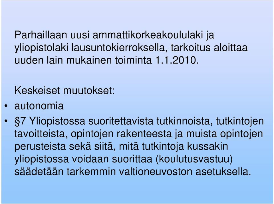 Keskeiset muutokset: autonomia 7 Yliopistossa suoritettavista tutkinnoista, tutkintojen tavoitteista,