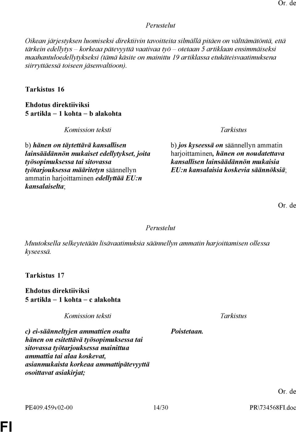 16 5 artikla 1 kohta b alakohta b) hänen on täytettävä kansallisen lainsäädännön mukaiset edellytykset, joita työsopimuksessa tai sitovassa työtarjouksessa määritetyn säännellyn ammatin