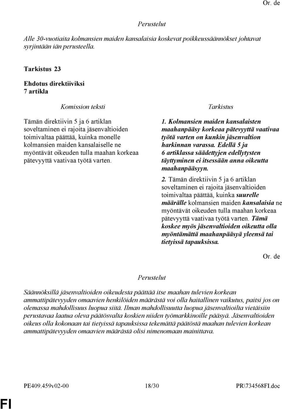 pätevyyttä vaativaa työtä varten. 1. Kolmansien maiden kansalaisten maahanpääsy korkeaa pätevyyttä vaativaa työtä varten on kunkin jäsenvaltion harkinnan varassa.