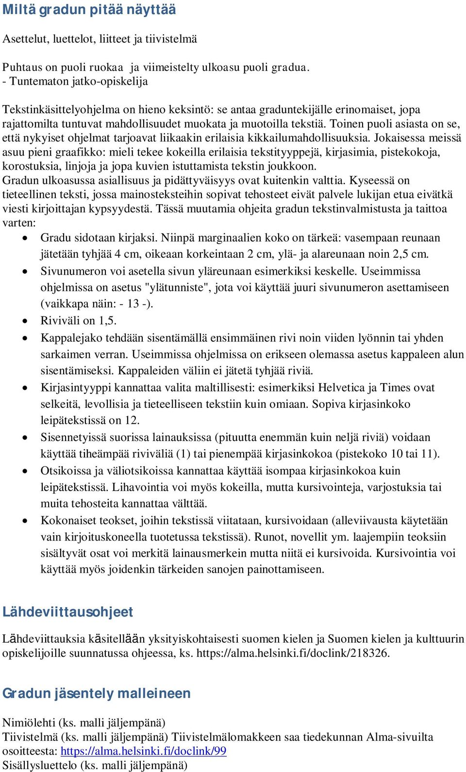 Toinen puoli asiasta on se, että nykyiset ohjelmat tarjoavat liikaakin erilaisia kikkailumahdollisuuksia.