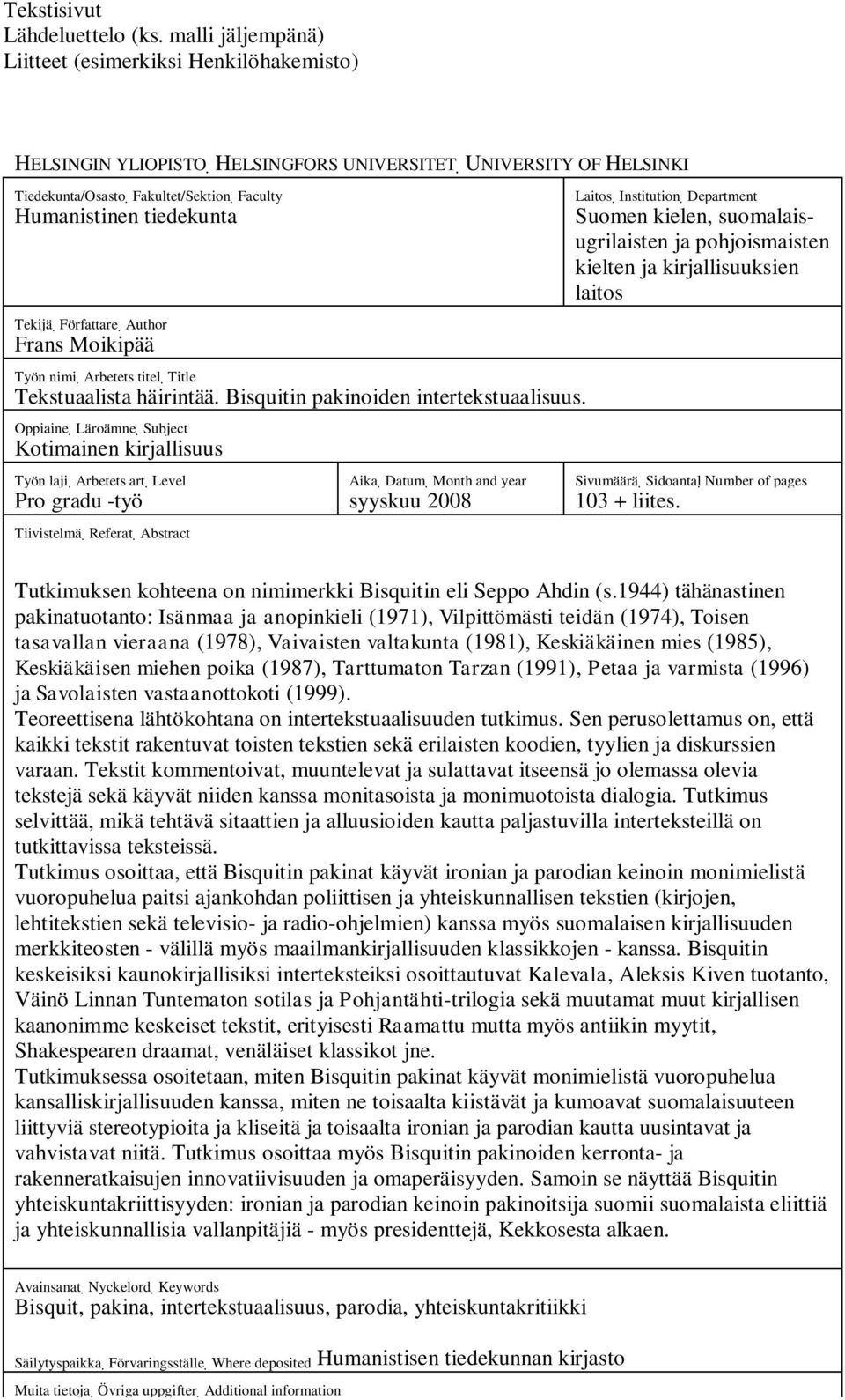 Författare Author Frans Moikipää Työn nimi Arbetets titel Title Tekstuaalista häirintää. Bisquitin pakinoiden intertekstuaalisuus.