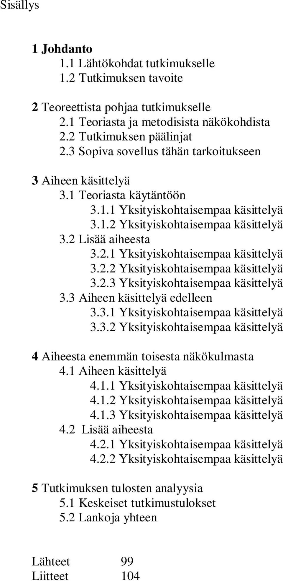 3 Aiheen käsittelyä edelleen 3.3.1 Yksityiskohtaisempaa käsittelyä 3.3.2 Yksityiskohtaisempaa käsittelyä 4 Aiheesta enemmän toisesta näkökulmasta 4.1 Aiheen käsittelyä 4.1.1 Yksityiskohtaisempaa käsittelyä 4.