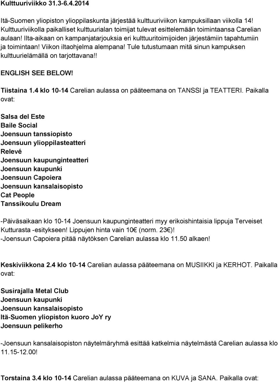 Ilta-aikaan on kampanjatarjouksia eri kulttuuritoimijoiden järjestämiin tapahtumiin ja toimintaan! Viikon iltaohjelma alempana! Tule tutustumaan mitä sinun kampuksen kulttuurielämällä on tarjottavana!