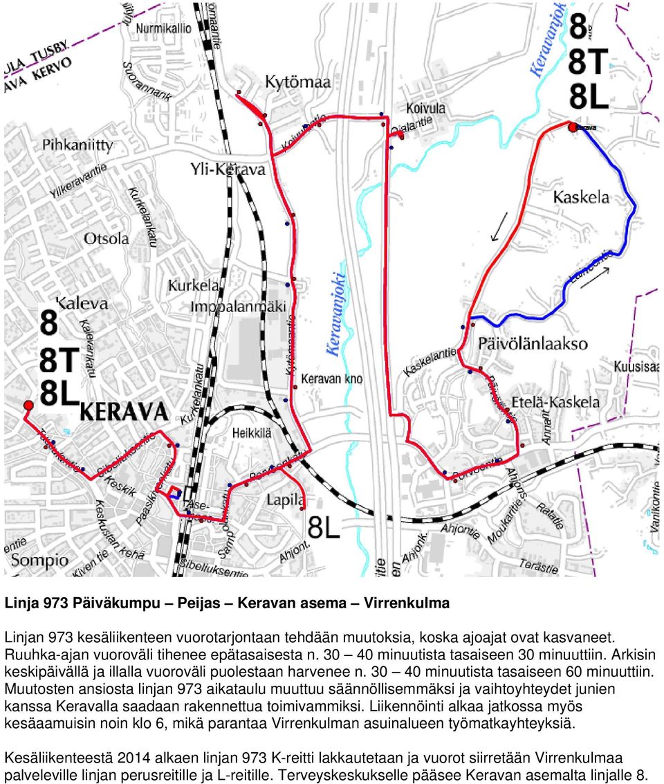 Muutosten ansiosta linjan 973 aikataulu muuttuu säännöllisemmäksi ja vaihtoyhteydet junien kanssa Keravalla saadaan rakennettua toimivammiksi.