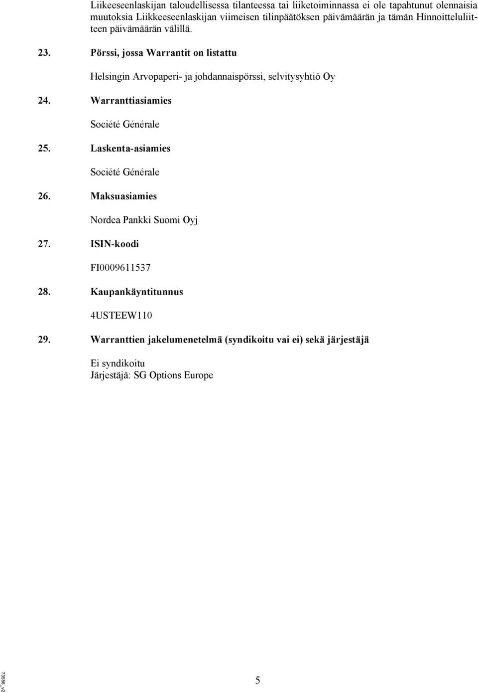 Pörssi, jossa Warrantit on listattu Helsingin Arvopaperi- ja johdannaispörssi, selvitysyhtiö Oy 24. Warranttiasiamies Société Générale 25.