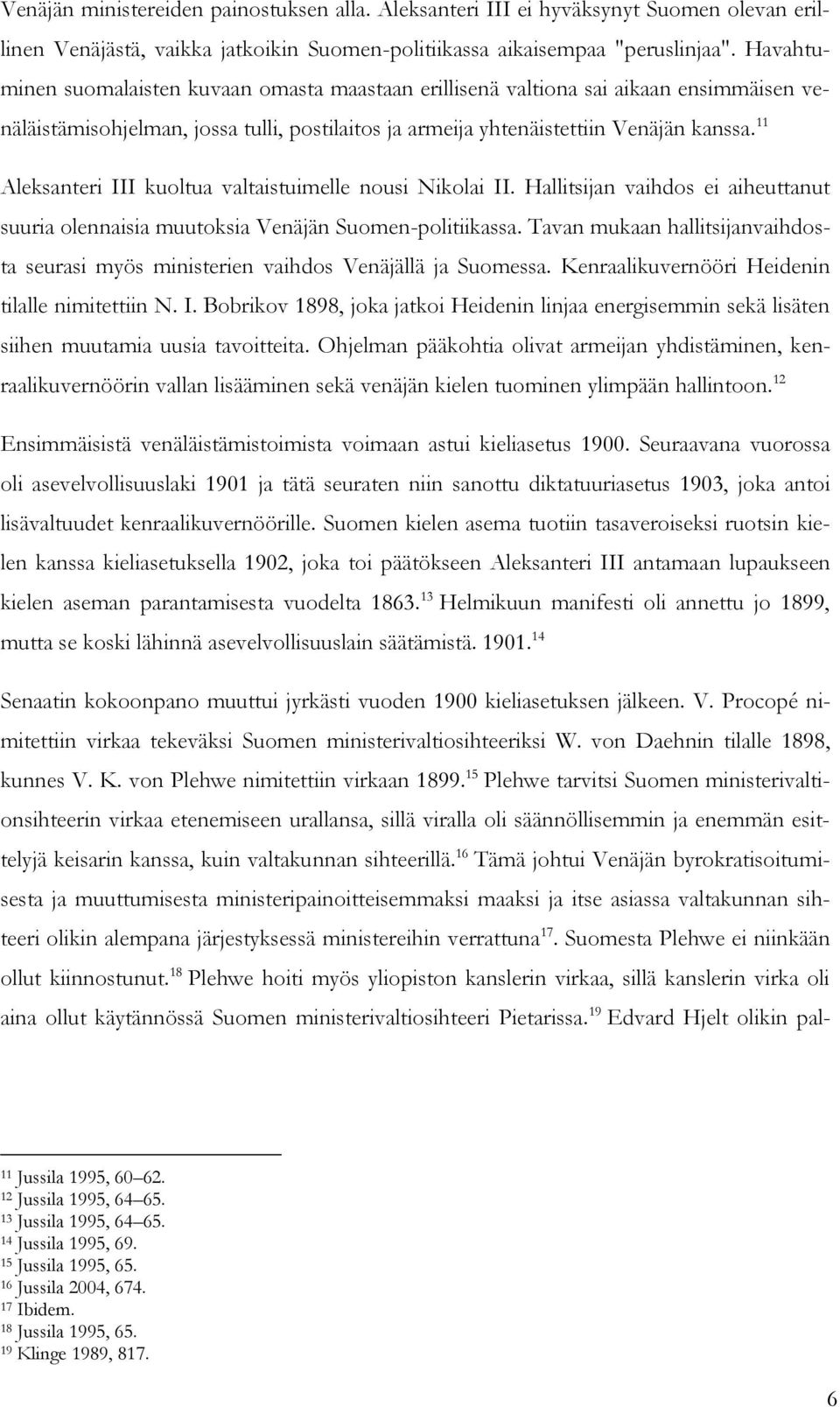 11 Aleksanteri III kuoltua valtaistuimelle nousi Nikolai II. Hallitsijan vaihdos ei aiheuttanut suuria olennaisia muutoksia Venäjän Suomen-politiikassa.