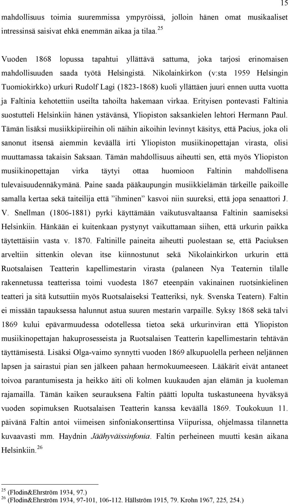 Nikolainkirkon (v:sta 1959 Helsingin Tuomiokirkko) urkuri Rudolf Lagi (1823-1868) kuoli yllättäen juuri ennen uutta vuotta ja Faltinia kehotettiin useilta tahoilta hakemaan virkaa.
