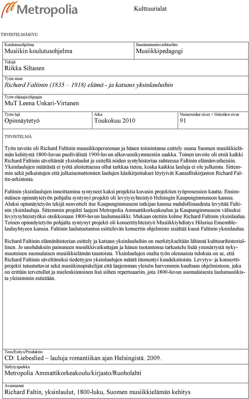 muusikkopersoonan ja hänen toimintansa esittely osana Suomen musiikkielämän kehitystä 1800-luvun puolivälistä 1900-luvun alkuvuosikymmeniin saakka.