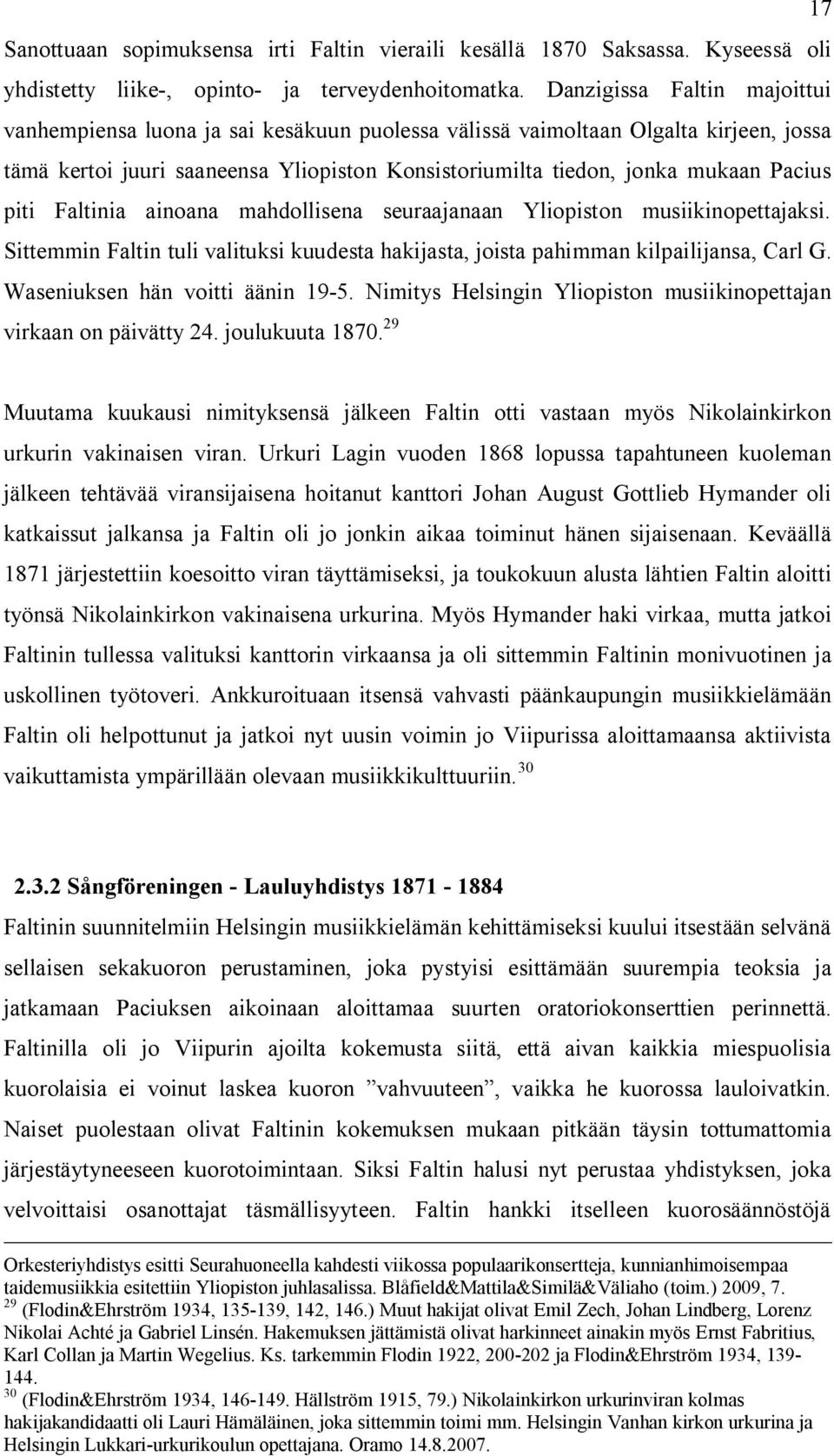 piti Faltinia ainoana mahdollisena seuraajanaan Yliopiston musiikinopettajaksi. Sittemmin Faltin tuli valituksi kuudesta hakijasta, joista pahimman kilpailijansa, Carl G.