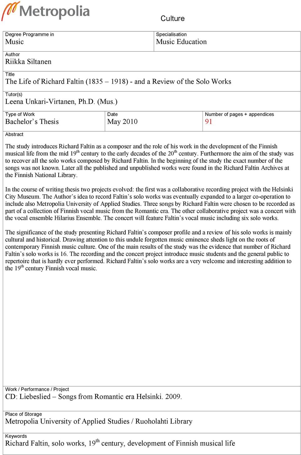 ) Type of Work Bachelor s Thesis Abstract Date May 2010 Number of pages + appendices 91 The study introduces Richard Faltin as a composer and the role of his work in the development of the Finnish