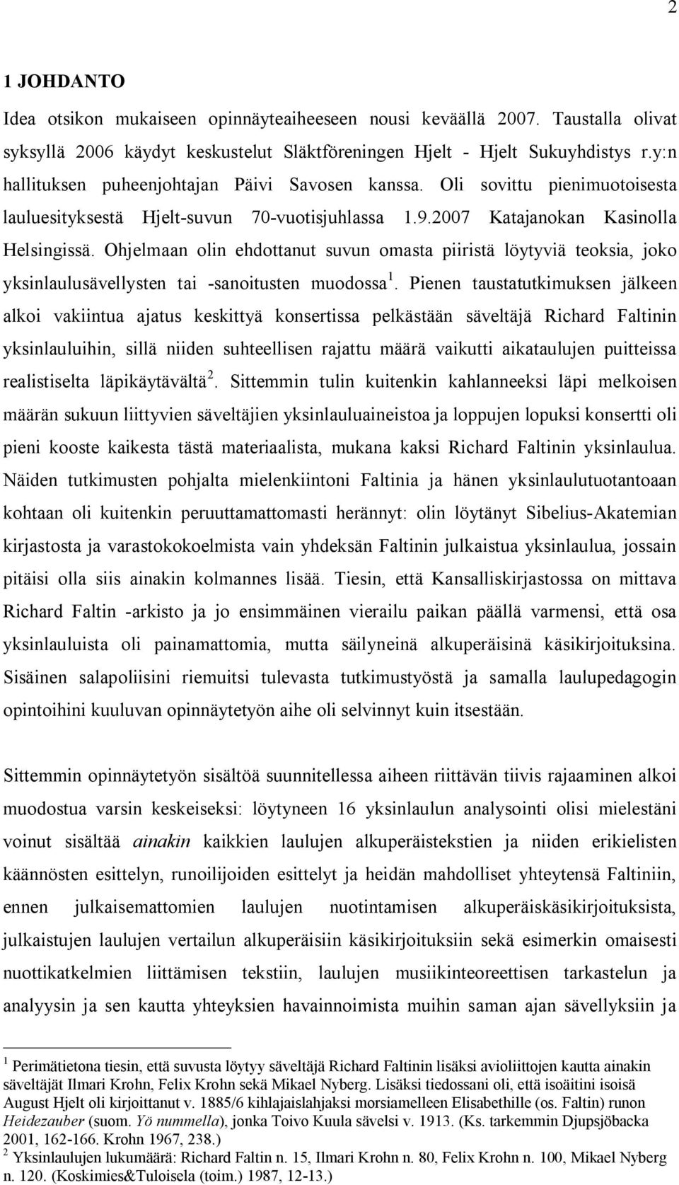 Ohjelmaan olin ehdottanut suvun omasta piiristä löytyviä teoksia, joko yksinlaulusävellysten tai -sanoitusten muodossa 1.
