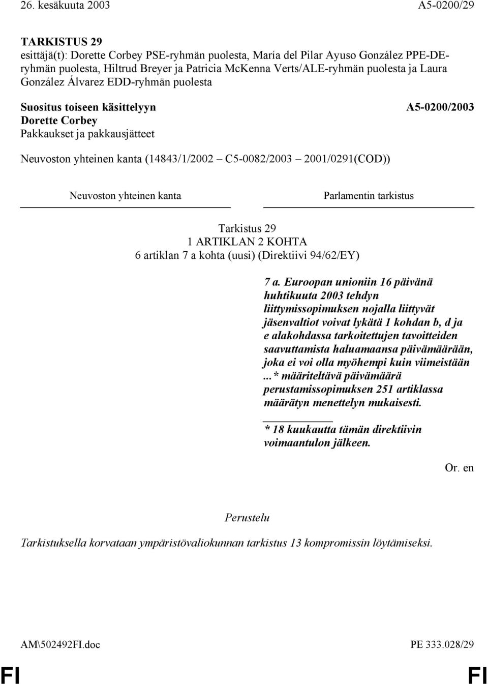 Euroopan unioniin 16 päivänä huhtikuuta 2003 tehdyn liittymissopimuksen nojalla liittyvät jäsenvaltiot voivat lykätä 1 kohdan b, d ja e alakohdassa tarkoitettujen tavoitteiden saavuttamista