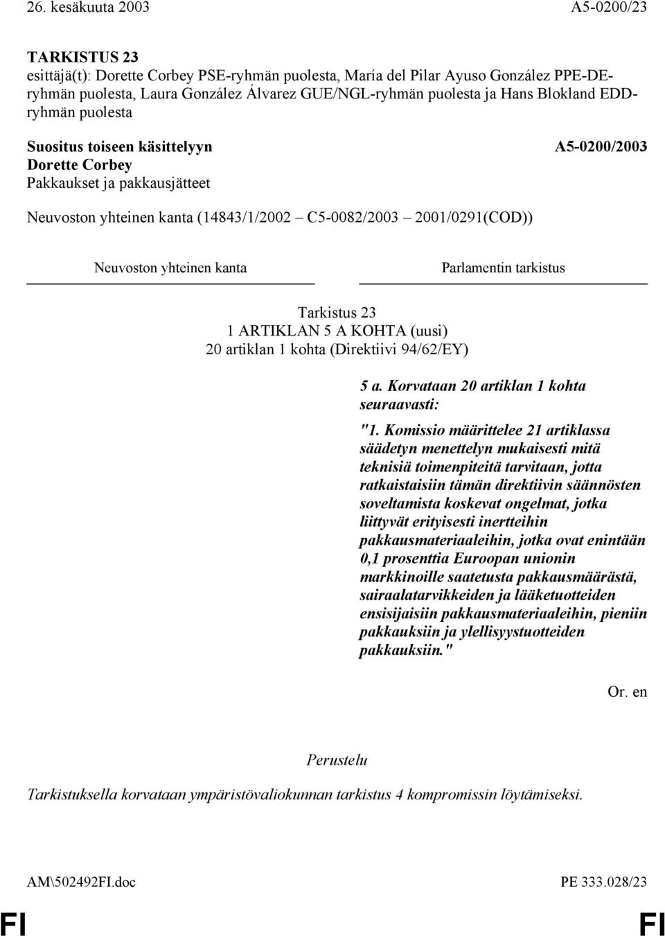 Komissio määrittelee 21 artiklassa säädetyn menettelyn mukaisesti mitä teknisiä toimenpiteitä tarvitaan, jotta ratkaistaisiin tämän direktiivin säännösten soveltamista koskevat ongelmat, jotka