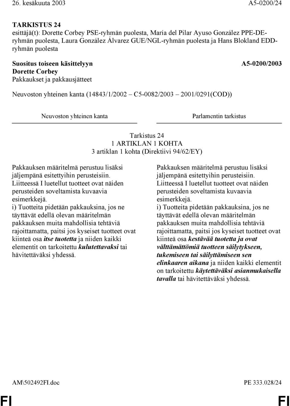 perusteisiin. Liitteessä I luetellut tuotteet ovat näiden perusteiden soveltamista kuvaavia esimerkkejä.