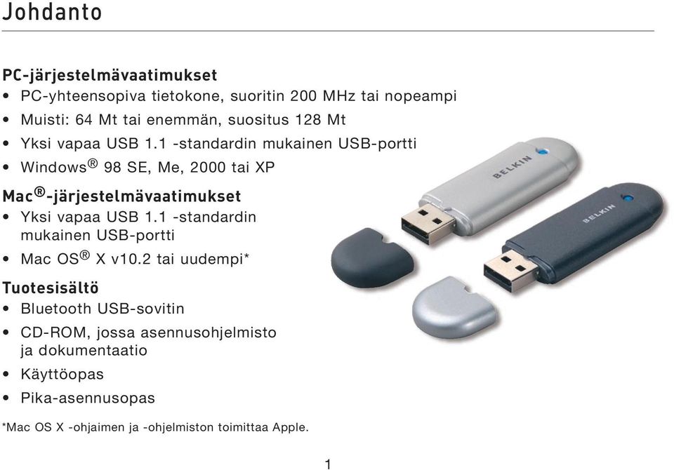 1 -standardin mukainen USB-portti Windows 98 SE, Me, 2000 tai XP Mac -järjestelmävaatimukset Yksi vapaa USB 1.