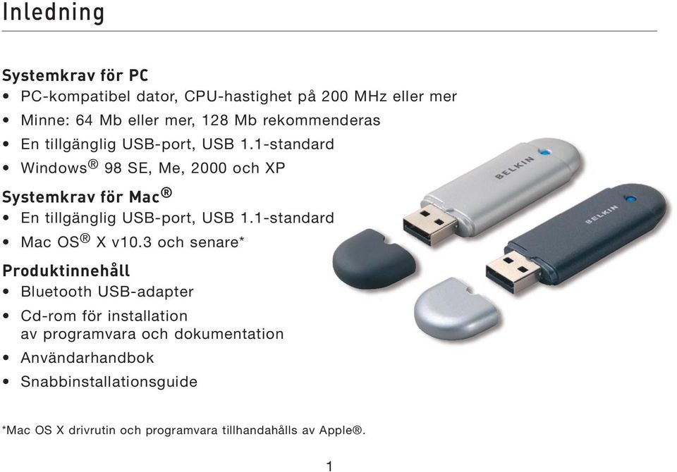 1-standard Windows 98 SE, Me, 2000 och XP Systemkrav för Mac En tillgänglig USB-port, USB 1.1-standard Mac OS X v10.
