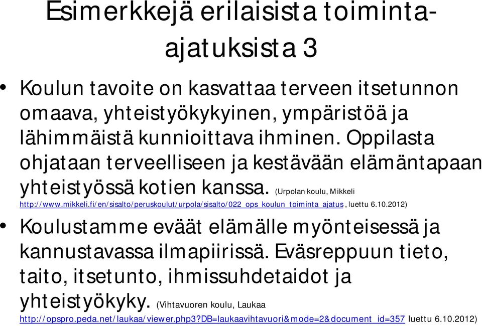 fi/en/sisalto/peruskoulut/urpola/sisalto/022_ops_koulun_toiminta_ajatus, luettu 6.10.2012) Koulustamme eväät elämälle myönteisessä ja kannustavassa ilmapiirissä.